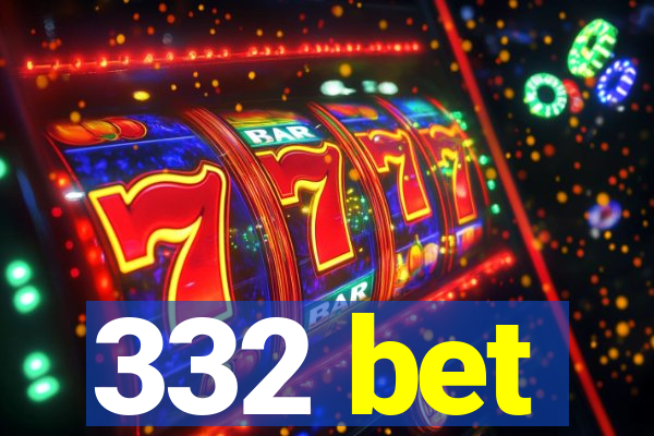 332 bet